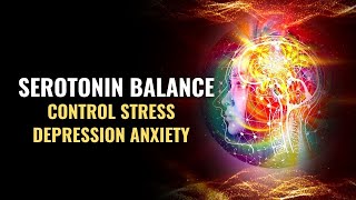 Serotonin Balance  Control Stress Depression Anxiety  Rid Of Obsessive Compulsive Disorder  528Hz [upl. by Michaeu]