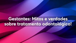 GESTANTES Mitos e verdades sobre tratamento odontológico [upl. by Franz]