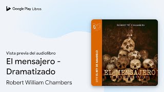 El mensajero  Dramatizado de Robert William Chambers · Vista previa del audiolibro [upl. by Nelag710]