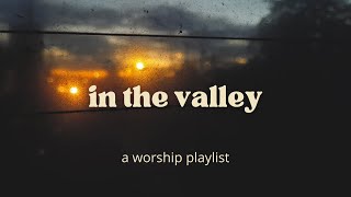 in the valley a worship playlist [upl. by Meehahs]