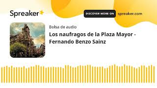 Los naufragos de la Plaza Mayor  Fernando Benzo Sainz made with Spreaker [upl. by Rossing]