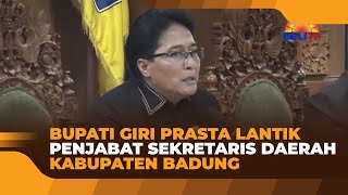 BUPATI GIRI PRASTA LANTIK PENJABAT SEKRETARIS DAERAH KABUPATEN BADUNG [upl. by Whiting529]