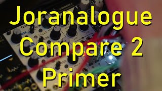 Vibe Logic  Joranalogue Compare 2 Primer Eurorack logic module [upl. by Nellac]