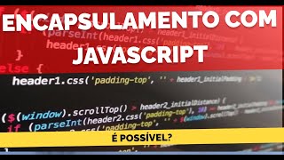 Orientação a Objetos com JavaScript Encapsulamento  Desvendando o Código [upl. by Leidba581]