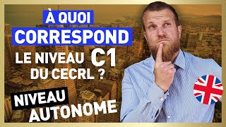 A quoi correspond le niveau C1 du CECRL [upl. by Mharba389]