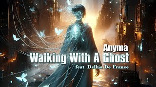 Walking With A Ghost  Anyma feat Delhia De France [upl. by Bannon835]