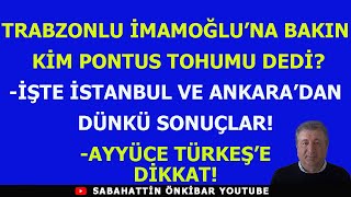 TRABZONLU İMAMOĞLUNA BAKIN KİM PONTUS TOHUMU DEDİİŞTE İSTANBUL VE ANKARADAN DÜNKÜ SONUÇLAR [upl. by Saiff477]