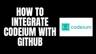 How To Integrate Codeium With GitHub [upl. by Eelymmij833]