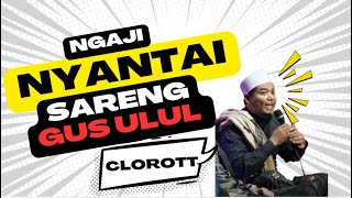 NGAJI NYANTAI SARENG  GUS ULUL TOMBO ATI [upl. by Enimisaj]