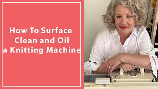 How To Surface Clean And Oil Your Knitting Machine [upl. by Schecter]