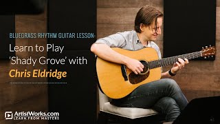 Bluegrass Rhythm Guitar Lesson Learn to Play “Shady Grove” with Chris Eldridge  ArtistWorks [upl. by Madge]