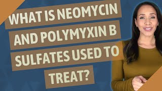 What is neomycin and polymyxin B sulfates used to treat [upl. by Seth873]