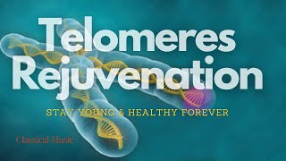 ♫ Regenerate your Telomeres  Stay Young amp Healthy Forever V1  Classical Music [upl. by Amabel]