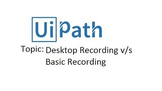 Desktop Recording versus Basic Recording uipath [upl. by Daniell]