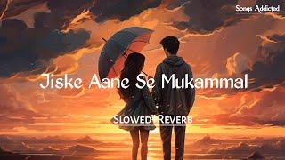 Jiske Aane Se Mukammal Ho Gayi Thi Zindagi SlowedReverb Arijit Singh  Heartless  Songs Addicted [upl. by Adaline529]