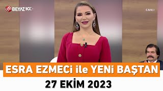 Esra Ezmeci ile Yeni Baştan 27 Ekim 2023 [upl. by Esdnil347]