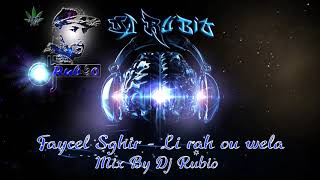 Faysal Sghir  Li rah ou wela Mix By Dj Rubio42 [upl. by Boorman]