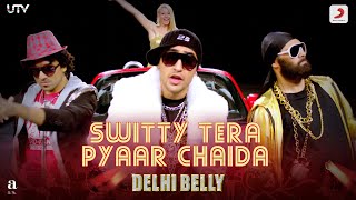 Delhi Belly  Switty Tera Pyaar Chaidaramsampath5683  Keerthi SagathiaImran KhaKunaalVir Das [upl. by Eux]