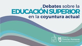 Panel quotDebates sobre la educación superior en la coyuntura actualquot [upl. by Luemas699]