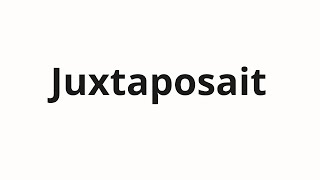 How to pronounce Juxtaposait [upl. by Driscoll282]