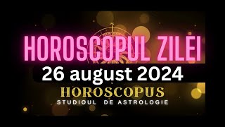 Horoscopul Zilei  26 august 2024  HOROSCOPUS [upl. by Ash]