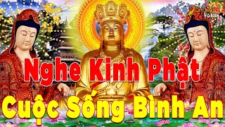 Mở Nghe Kinh Phật Mỗi Ngày Cuộc Sống Luôn Bình An Thần Tài Gõ Cửa Mọi Sự An Yên  Kinh Phật [upl. by Pooi213]