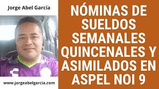 🔴 NÓMINAS DE SUELDOS SEMANALES QUINCENALES Y ASIMILADOS EN ASPEL NOI 90 [upl. by Lowe]