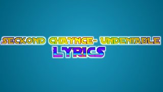 Seckond Chaynce Undeniable Lyrics Check On Description [upl. by Kapor]