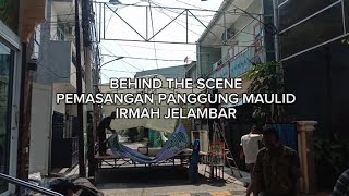 BEHIND THE SCENE PEMASANGAN PANGGUNG MAULID  IRMAH JELAMBAR [upl. by Ylrrad]