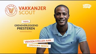 Vragen stellen aan Gregory Sedoc  Vakkanjer Scout Grensverleggend Presteren [upl. by Trevah]