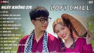 NGÀY KHÔNG EMTrời làm đôi ta xa cách Biết em về còn nhớ tôi khôngtop lofi 2024 chill nhất tiktok [upl. by Nho]