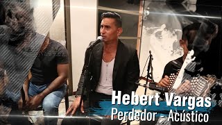 Hebert Vargas  Perdedor  Acústico [upl. by Nosro906]