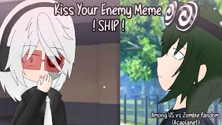 Kiss your enemy meme  Among US vs Zombie fandomAcaplanet  ⚠️Ship and Boy Love ⚠️ [upl. by Aleb]