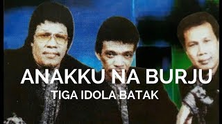 ANAKKU NA BURJU ANAKKU YANG BAIK  TIGA IDOLA BATAK [upl. by Delcine]