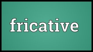 Fricative Meaning [upl. by Phipps354]