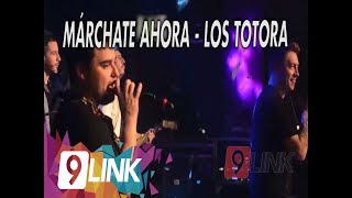 Márchate Ahora  Los Totora [upl. by Bronk]