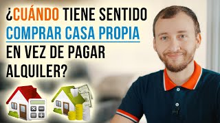 ¿Cuándo Tiene Sentido COMPRAR CASA Propia En Vez De Pagar Alquiler [upl. by Dorine686]