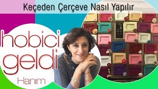 Keçeden Çerçeve Nasıl Yapılır [upl. by Nuaj]