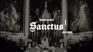 SANCTUS I ORDINÁRIO DA MISSA  Lucas Meraki [upl. by Iilek]