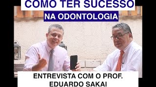 Como ter sucesso na odontologia Entrevista dr Eduardo Sakai [upl. by Ayim263]