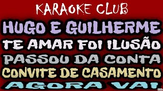 HUGO E GUILHERME  TE AMAR FOI ILUSÃOPASSOU DA CONTACONVITE DE CASAMENTOAGORA VAI  KARAOKÊ [upl. by Aynodal]