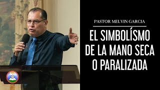 Pastor Melvin Garcia  El Simbolísmo De La Mano Seca o Paralizada [upl. by Naara296]