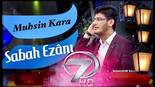 Muhsin KARA  Sabah Ezanı Kanal 7  2018 [upl. by Ardnauq]