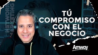 ¿ESTÁS COMPROMETIDO CON TÚ NEGOCIO  Network Marketing  AMWAY [upl. by Yleme]