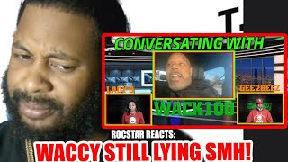 ROCSTAR REACTONS WACCY STILL LYING SMHwack100 [upl. by Seroled128]