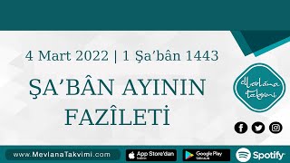 Şaban Ayının Fazileti  4 mart 2022 Mevlana Takvimi [upl. by Kai]