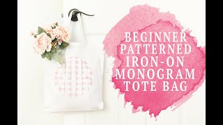 BEGINNER FRIENDLY PATTERNED HTV MONOGRAM TOTE BAG [upl. by Saturday]