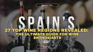 27 Top Wine Regions of Spain Revealed From Rioja to Rías Baixas [upl. by Ahseat]