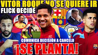 💥¡VITOR ROQUE se PLANTA NO se QUIERE IR y FLICK DECIDIRÁ  BARÇA COMUNICA DECISIÓN a CANCELO [upl. by Martinelli]