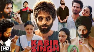 Kabir Singh Full Movie in Hindi  Shahid Kapoor  Kiara Advani  Nikita Dutta  Review amp Facts [upl. by Eli]